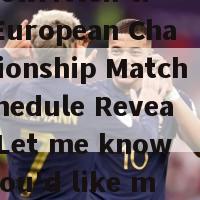 欧洲杯正赛时间(Here is a rewritten titleEuropean Championship Match Schedule RevealedLet me know if you'd like me to make any adjustments!)